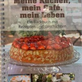 Meine Kuchen, mein Café, mein Leben: Ein Backbuch mit Rezepten und Geschichten